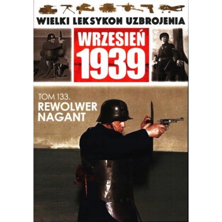 Wielki Leksykon Uzbrojenia Wrzesień 1939 Tom 133 Rewolwer Nagant Leszek Erenfeicht