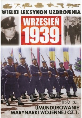 Wielki Leksykon Uzbrojenia Wrzesień 1939 Tom 135 Umundurowanie Marynarki Wojennej cz. 1 Paweł Janicki