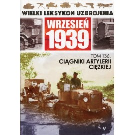 Wielki Leksykon Uzbrojenia Wrzesień 1939 Tom 136 Ciągniki artylerii ciężkiej Jędrzej Korbal