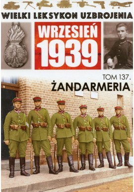 Wielki Leksykon Uzbrojenia Wrzesień 1939 Tom 137 Żandarmeria Marcin Bolforski