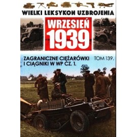 Wielki Leksykon Uzbrojenia Wrzesień 1939 Tom 139 Zagraniczne ciężarówki i ciągniki w WP cz. 1 Jędrzej Korbal