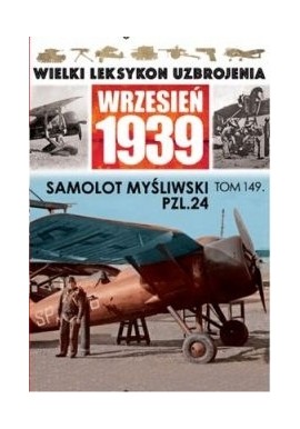 Wielki Leksykon Uzbrojenia Wrzesień 1939 Tom 149 Samolot myśliwski PZL.24 Wojciech Mazur