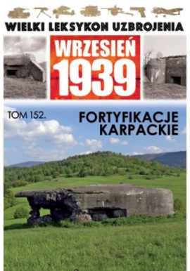 Wielki Leksykon Uzbrojenia Wrzesień 1939 Tom 152 Fortyfikacje karpackie Jerzy Sadowski