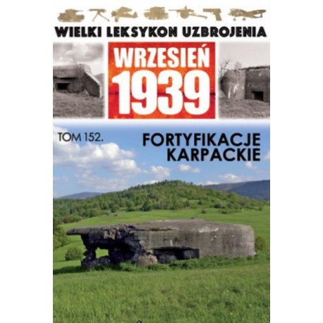 Wielki Leksykon Uzbrojenia Wrzesień 1939 Tom 152 Fortyfikacje karpackie Jerzy Sadowski