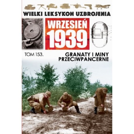 Wielki Leksykon Uzbrojenia Wrzesień 1939 Tom 153 Granaty i miny przeciwpancerne Paweł Janicki, Jędrzej Korbal