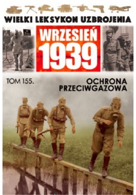 Wielki Leksykon Uzbrojenia Wrzesień 1939 Tom 155 Ochrona przeciwgazowa Marcin Bolforski