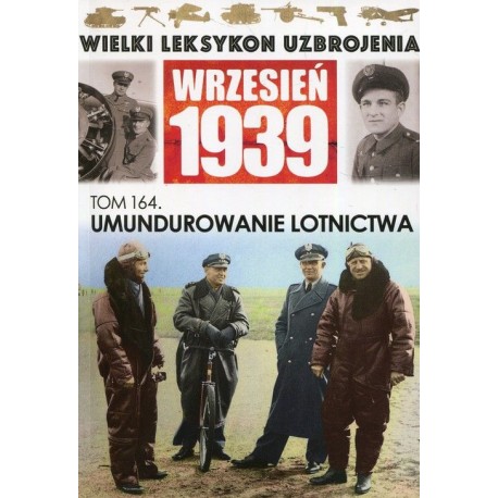 Wielki Leksykon Uzbrojenia Wrzesień 1939 Tom 164 Umundurowanie lotnictwa Łukasz Jaczun