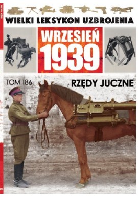 Wielki Leksykon Uzbrojenia Wrzesień 1939 Tom 186 Rzędy juczne Roch Iwaszkiewicz