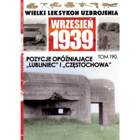 Wielki Leksykon Uzbrojenia Wrzesień 1939 Tom 190 Pozycje opóźniające "Lubliniec" i "Częstochowa" Adam Kurus