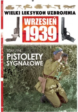Wielki Leksykon Uzbrojenia Wrzesień 1939 Tom 194 Pistolety sygnałowe Mateusz Leszczyński