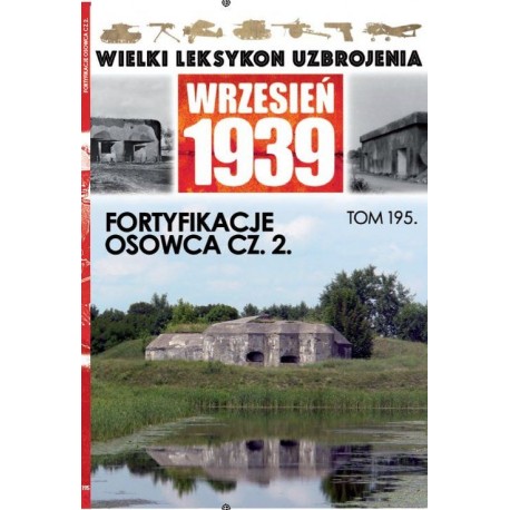 Wielki Leksykon Uzbrojenia Wrzesień 1939 Tom 195 Fortyfikacje Osowca cz. 2 Jerzy Sadowski