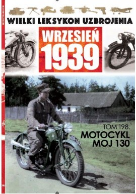 Wielki Leksykon Uzbrojenia Wrzesień 1939 Tom 198 Motocykl MOJ 130 Maciej Tomaszewski