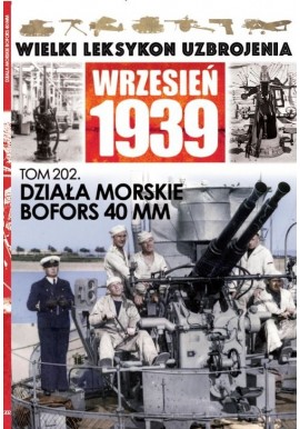 Wielki Leksykon Uzbrojenia Wrzesień 1939 Tom 202 Działa morskie Bofors 40 mm Maciej Tomaszewski