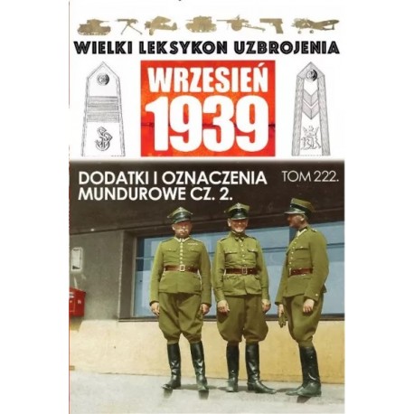 Wielki Leksykon Uzbrojenia Wrzesień 1939 Tom 222 Dodatki i oznaczenia mundurowe cz. 2 Paweł Janicki