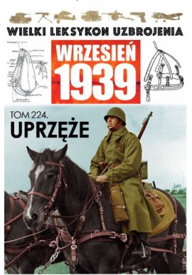 Wielki Leksykon Uzbrojenia Wrzesień 1939 Tom 224 Uprzęże Roch Iwaszkiewicz