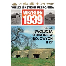 Wielki Leksykon Uzbrojenia Wrzesień 1939 Tom 225 Ewolucja schronów bojowych II RP Łukasz Drzensla, Jerzy Sadowski