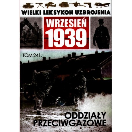 Wielki Leksykon Uzbrojenia Wrzesień 1939 Tom 241 Oddziały przeciwgazowe Paweł Janicki