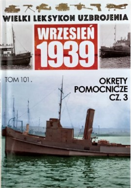 Wielki Leksykon Uzbrojenia Wrzesień 1939 Tom 101 Okręty pomocnicze cz. 3 Mariusz Borowiak