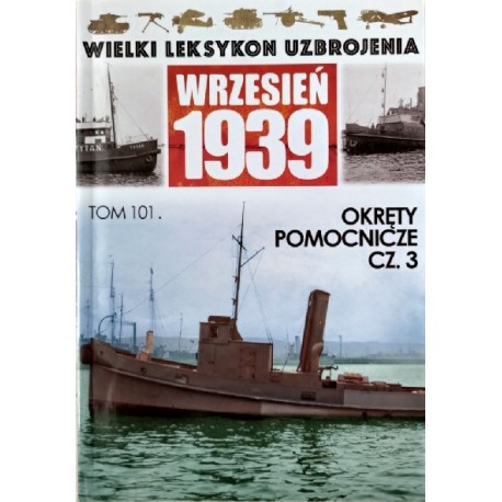 Wielki Leksykon Uzbrojenia Wrzesień 1939 Tom 101 Okręty pomocnicze cz. 3 Mariusz Borowiak