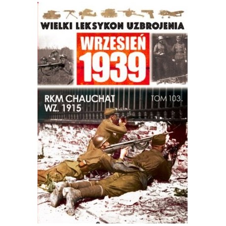 Wielki Leksykon Uzbrojenia Wrzesień 1939 Tom 103 RKM Chauchat WZ. 1915 Leszek Erenfeicht, Andrzej Konstankiewicz