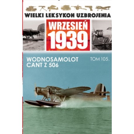 Wielki Leksykon Uzbrojenia Wrzesień 1939 Tom 105 Wodnosamolot CANT Z 506 Wojciech Mazur