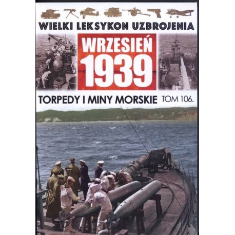 Wielki Leksykon Uzbrojenia Wrzesień 1939 Tom 106 Torpedy i miny morskie Mariusz Borowiak