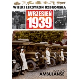 Wielki Leksykon Uzbrojenia Wrzesień 1939 Tom 109 Ambulanse Adam Jońca