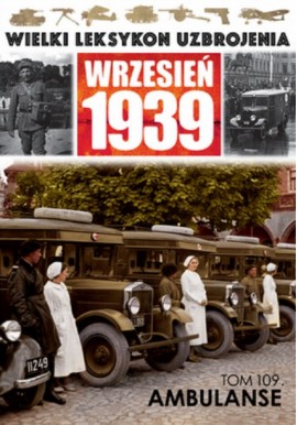 Wielki Leksykon Uzbrojenia Wrzesień 1939 Tom 109 Ambulanse Adam Jońca
