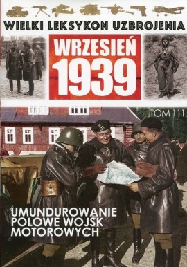 Wielki Leksykon Uzbrojenia Wrzesień 1939 Tom 111 Umundurowanie polowe wojsk motorowych Paweł Janicki
