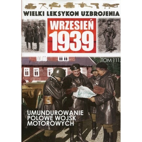 Wielki Leksykon Uzbrojenia Wrzesień 1939 Tom 111 Umundurowanie polowe wojsk motorowych Paweł Janicki