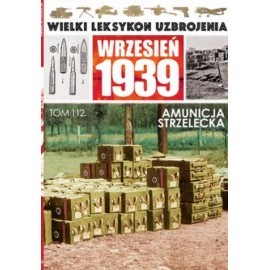 Wielki Leksykon Uzbrojenia Wrzesień 1939 Tom 112 Amunicja strzelecka Jarosław Dąbrowski