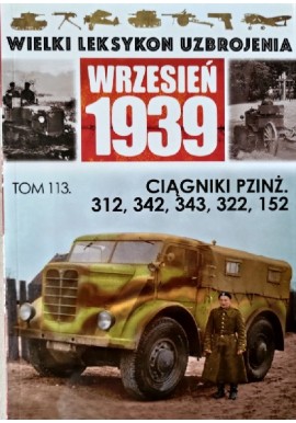 Wielki Leksykon Uzbrojenia Wrzesień 1939 Tom 113 Ciągniki PZINŻ. 312, 342, 343, 322, 152 Jacek Romanek