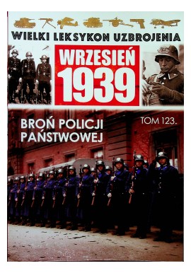 Wielki Leksykon Uzbrojenia Wrzesień 1939 Tom 123 Broń policji państwowej Zbigniew Gwóźdź