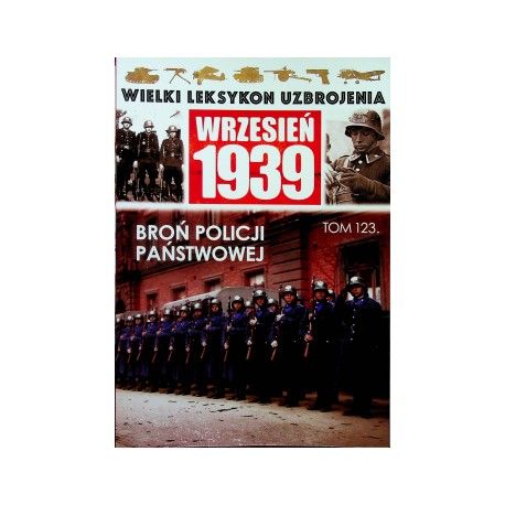 Wielki Leksykon Uzbrojenia Wrzesień 1939 Tom 123 Broń policji państwowej Zbigniew Gwóźdź