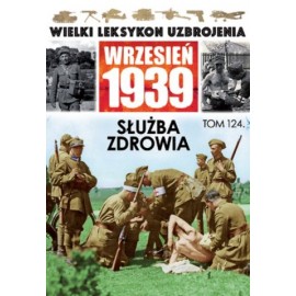 Wielki Leksykon Uzbrojenia Wrzesień 1939 Tom 124 Służba zdrowia Marek Dutkiewicz, Aleksander Rutkiewicz