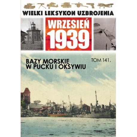 Wielki Leksykon Uzbrojenia Wrzesień 1939 Tom 141 Bazy morskie w Pucku i Oksywiu Mariusz Borowiak