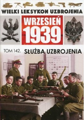 Wielki Leksykon Uzbrojenia Wrzesień 1939 Tom 142 Służba uzbrojenia Andrzej Gibasiewicz
