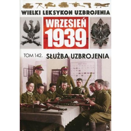 Wielki Leksykon Uzbrojenia Wrzesień 1939 Tom 142 Służba uzbrojenia Andrzej Gibasiewicz