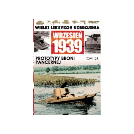 Wielki Leksykon Uzbrojenia Wrzesień 1939 Tom 151 Prototypy broni pancernej Piotr Zarzycki