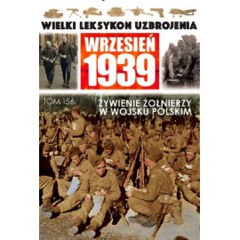 Wielki Leksykon Uzbrojenia Wrzesień 1939 Tom 156 Żywienie żołnierzy w Wojsku Polskim Paweł Janicki, Jędrzej Korbal