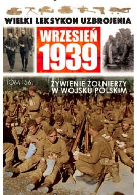 Wielki Leksykon Uzbrojenia Wrzesień 1939 Tom 156 Żywienie żołnierzy w Wojsku Polskim Paweł Janicki, Jędrzej Korbal