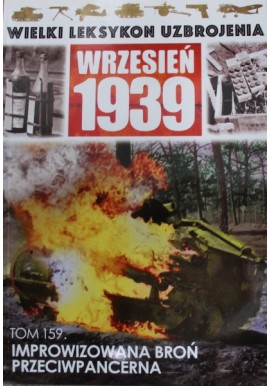 Wielki Leksykon Uzbrojenia Wrzesień 1939 Tom 159 Improwizowana broń przeciwpancerna Jędrzej Korbal, Paweł Janicki