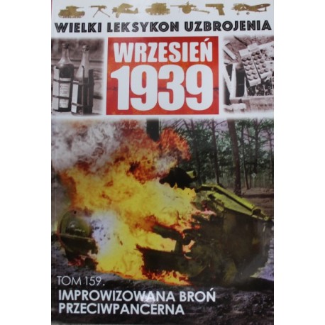 Wielki Leksykon Uzbrojenia Wrzesień 1939 Tom 159 Improwizowana broń przeciwpancerna Jędrzej Korbal, Paweł Janicki