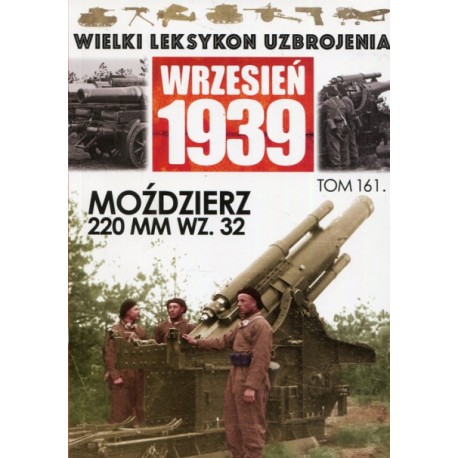 Wielki Leksykon Uzbrojenia Wrzesień 1939 Tom 161 Moździerz 220 mm wz. 32 Jędrzej Korbal