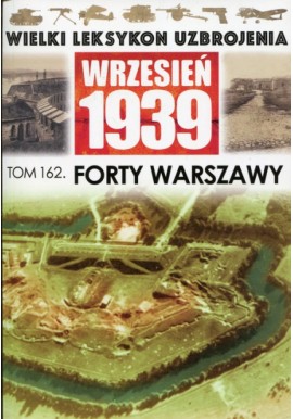 Wielki Leksykon Uzbrojenia Wrzesień 1939 Tom 162 Forty Warszawy Piotr Bieliński