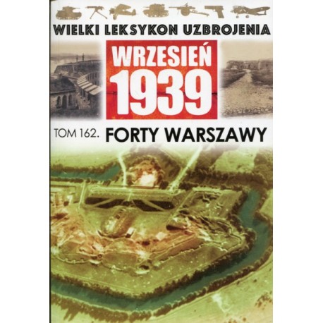 Wielki Leksykon Uzbrojenia Wrzesień 1939 Tom 162 Forty Warszawy Piotr Bieliński