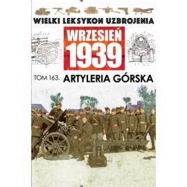 Wielki Leksykon Uzbrojenia Wrzesień 1939 Tom 163 Artyleria górska Cezary Rogala, Mateusz Roskosz