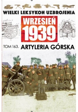 Wielki Leksykon Uzbrojenia Wrzesień 1939 Tom 163 Artyleria górska Cezary Rogala, Mateusz Roskosz