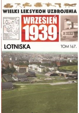 Wielki Leksykon Uzbrojenia Wrzesień 1939 Tom 167 Lotniska Łukasz Kubacki