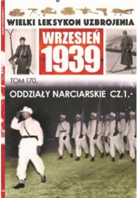 Wielki Leksykon Uzbrojenia Wrzesień 1939 Tom 170 Oddziały narciarskie cz. 1 Paweł Janicki, Gerard Rozumek